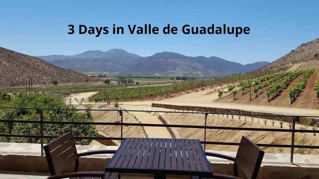 3 Days in valle de guadalupe